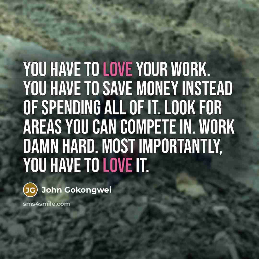 “You have to love your work. You have to save…” quote by John Gokongwei