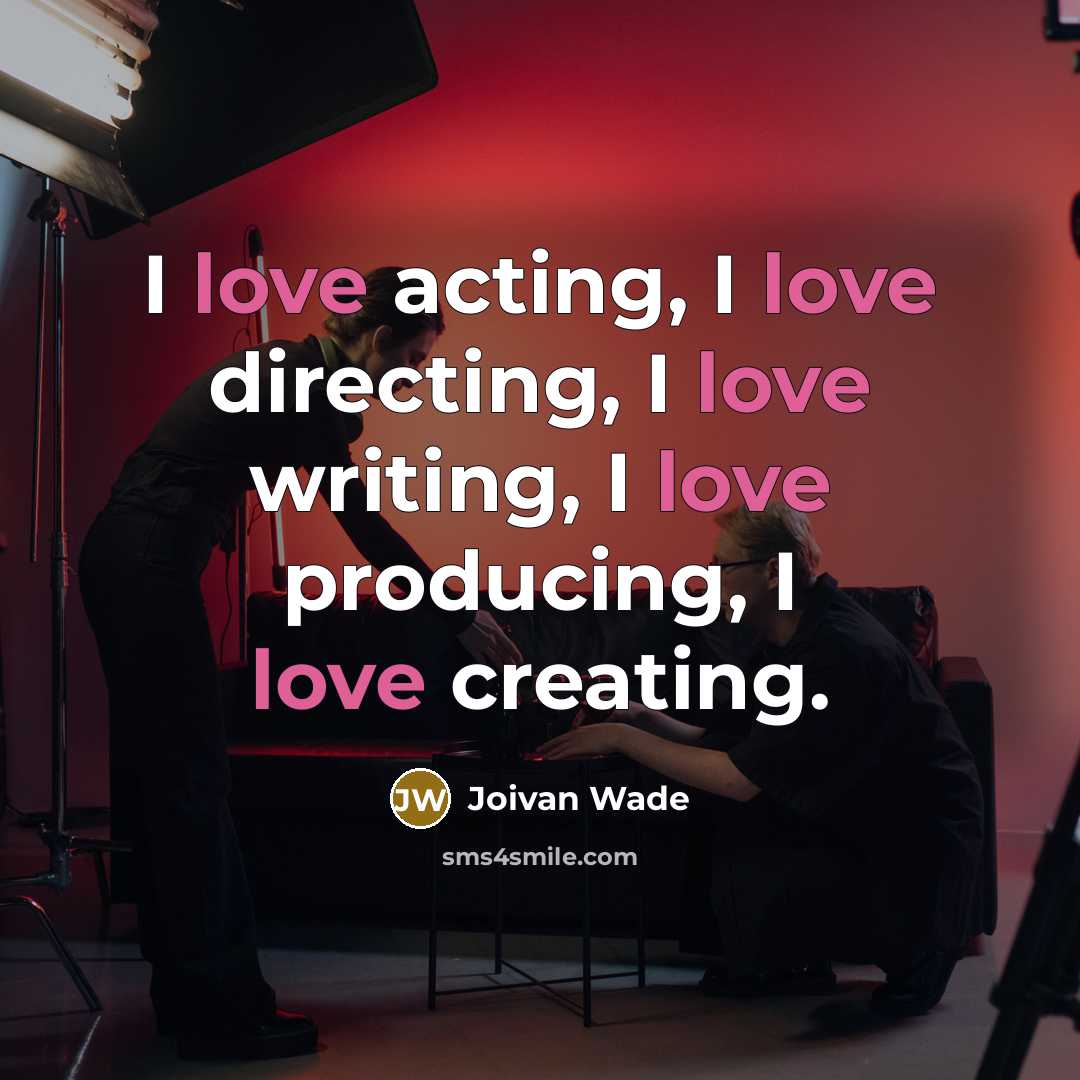 “I love acting, I love directing, I love writing, I…” quote by Joivan Wade