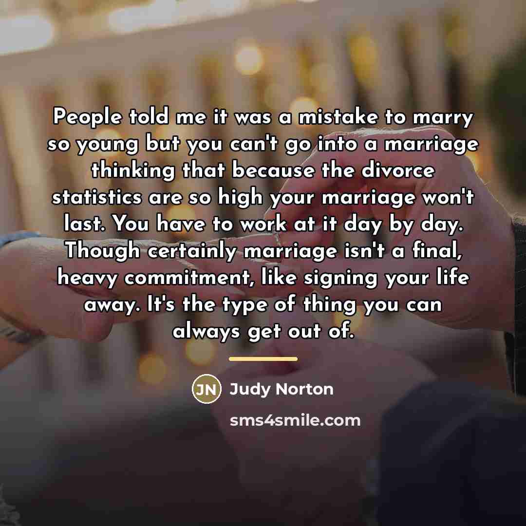 “People told me it was a mistake to marry so…” quote by Judy Norton