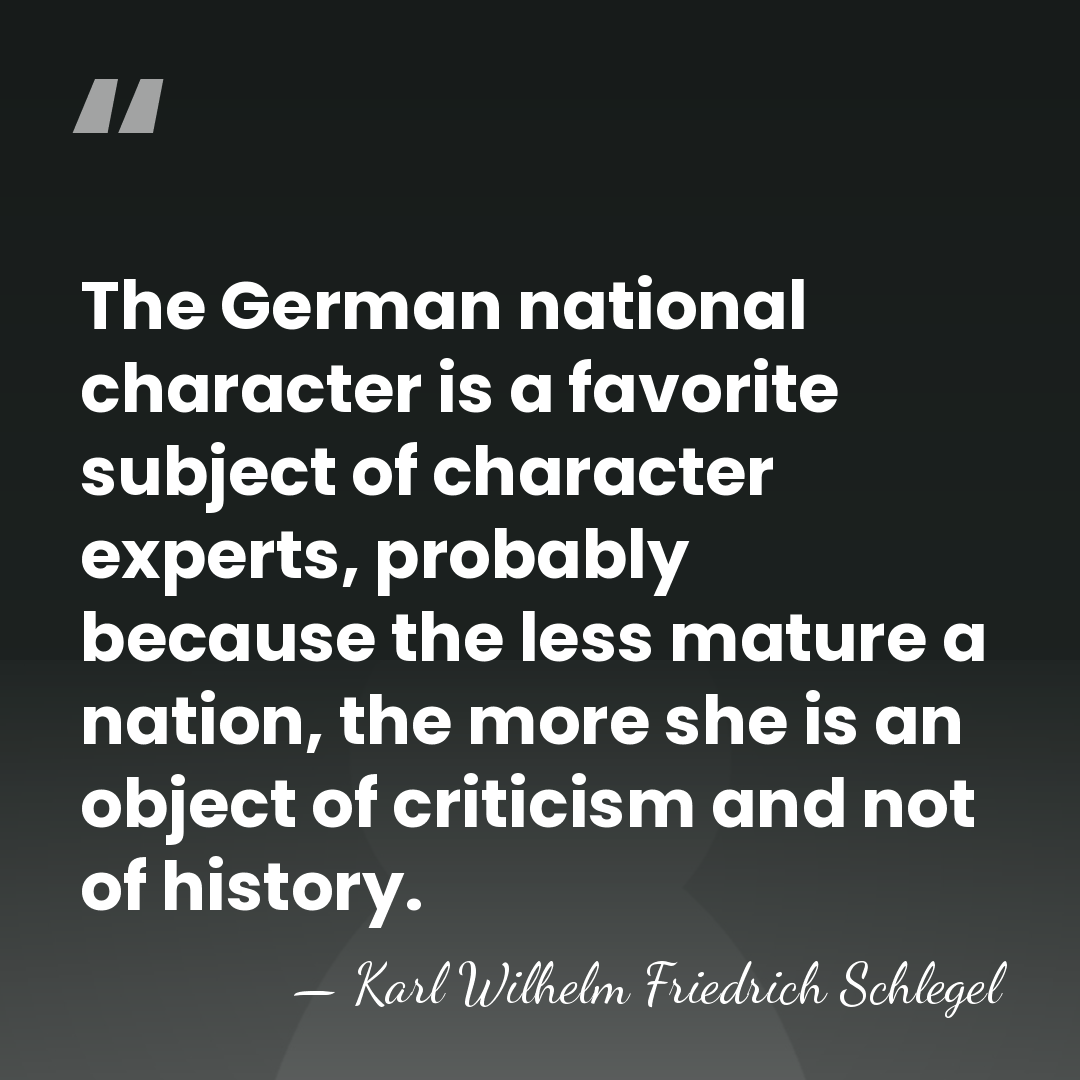 The German national character is a favorite subject of character experts, probably&hellip; - Karl Wilhelm Friedrich Schlegel