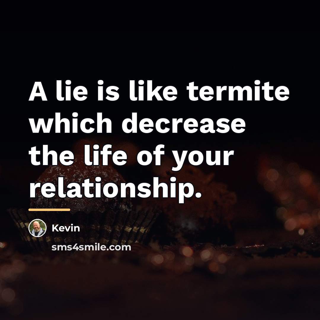 “A lie is like termite which decrease the life of…” quote by Kevin