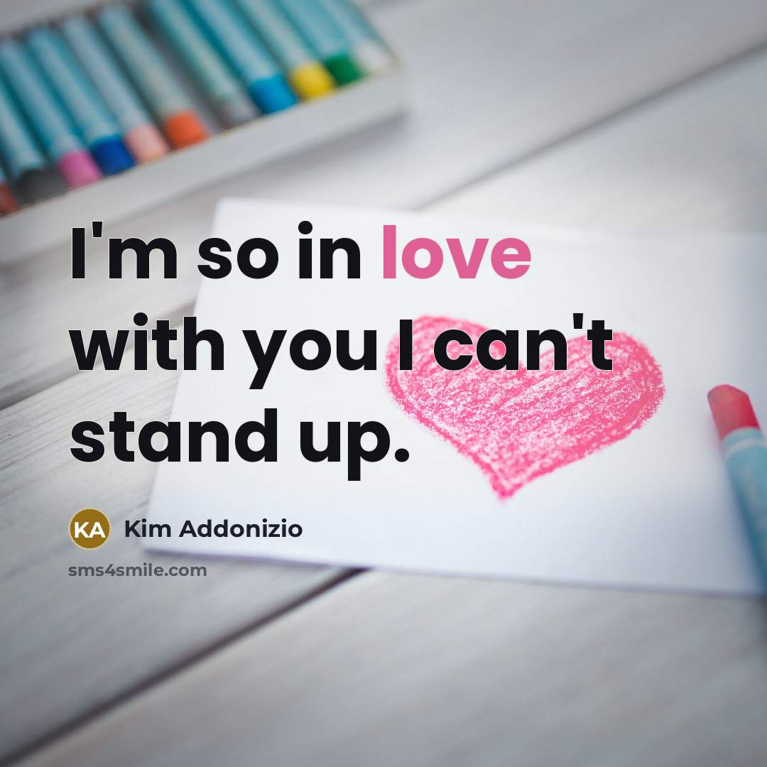“I'm so in love with you I can't stand up.…” quote by Kim Addonizio