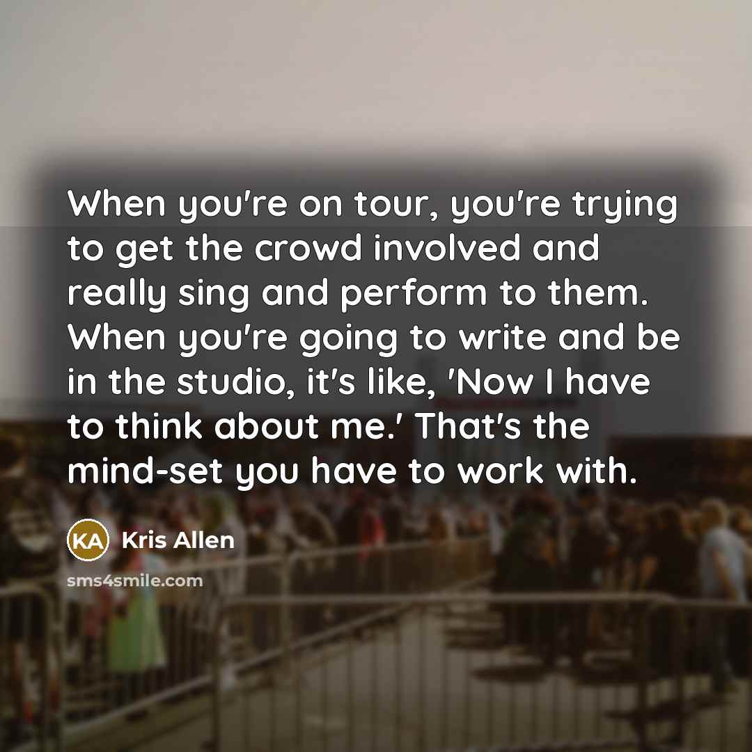 “When you're on tour, you're trying to get the crowd…” quote by Kris Allen