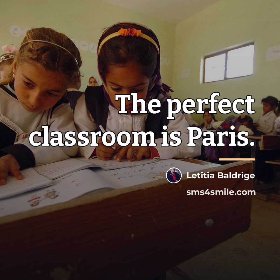 “The perfect classroom is Paris.…” quote by Letitia Baldrige