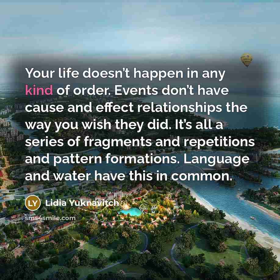 “Your life doesn’t happen in any kind of order. Events…” quote by Lidia Yuknavitch
