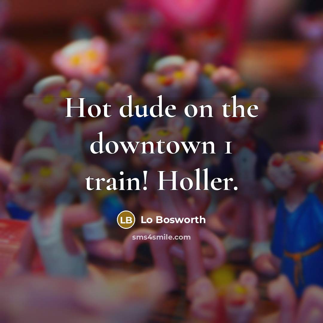 “Hot dude on the downtown 1 train! Holler.…” quote by Lo Bosworth