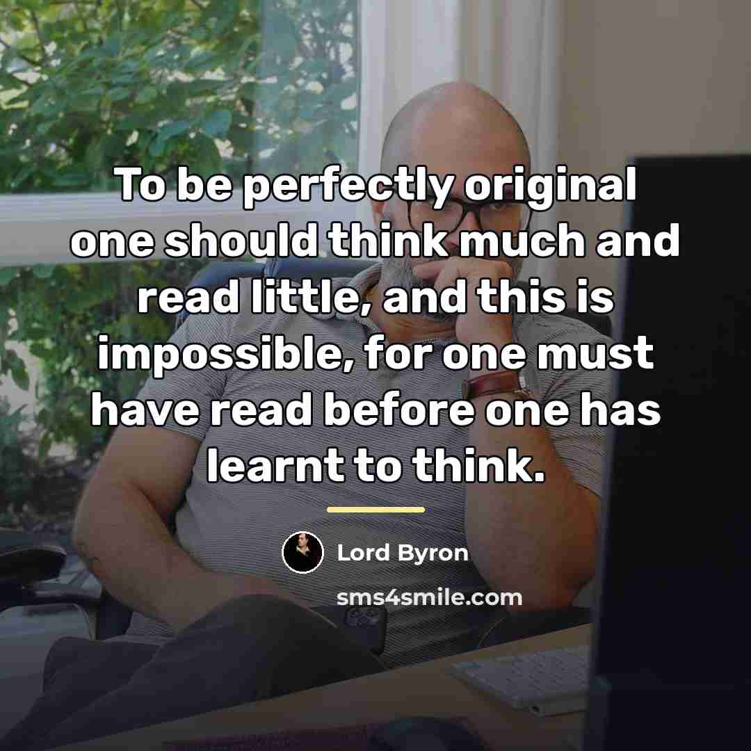 “To be perfectly original one should think much and read…” quote by Lord Byron