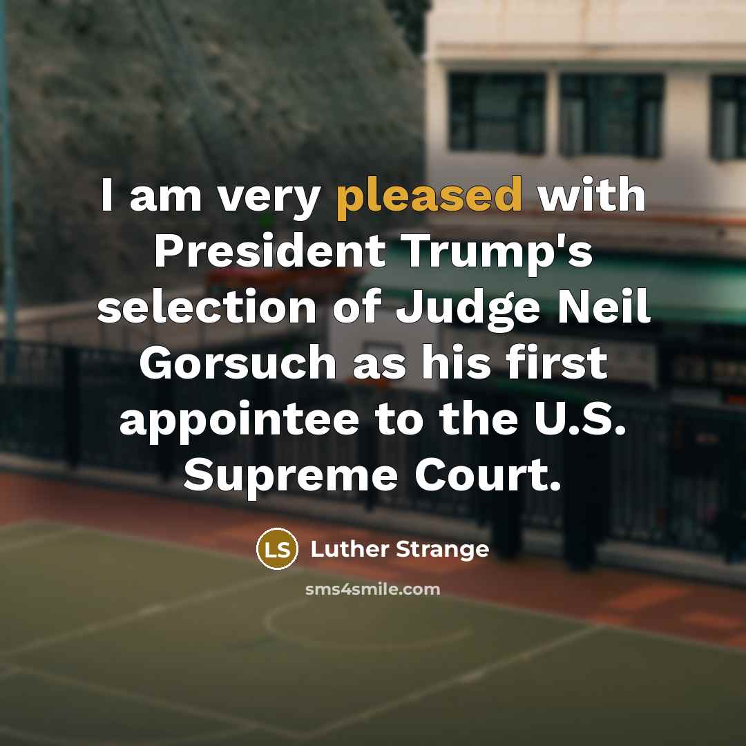 “I am very pleased with President Trump's selection of Judge…” quote by Luther Strange