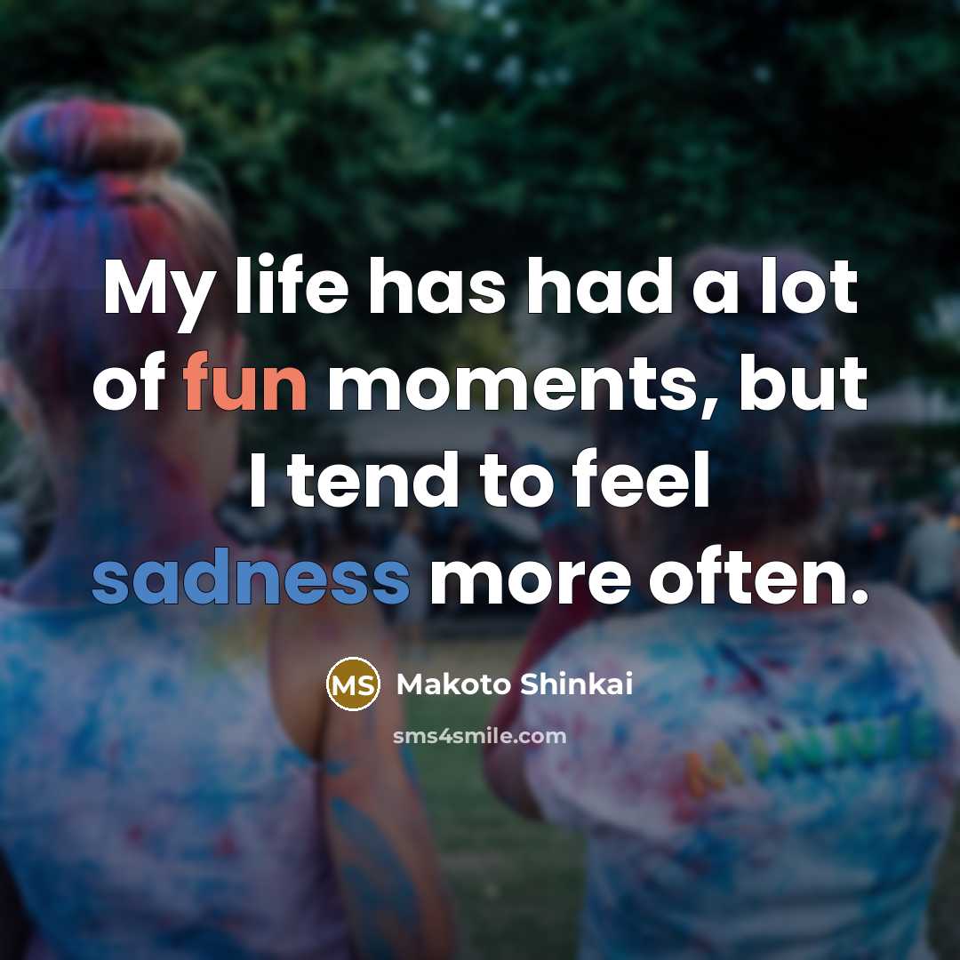 “My life has had a lot of fun moments, but…” quote by Makoto Shinkai