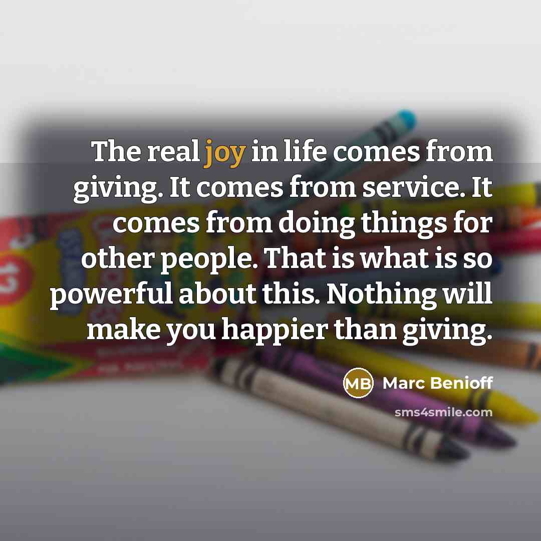 “The real joy in life comes from giving. It comes…” quote by Marc Benioff