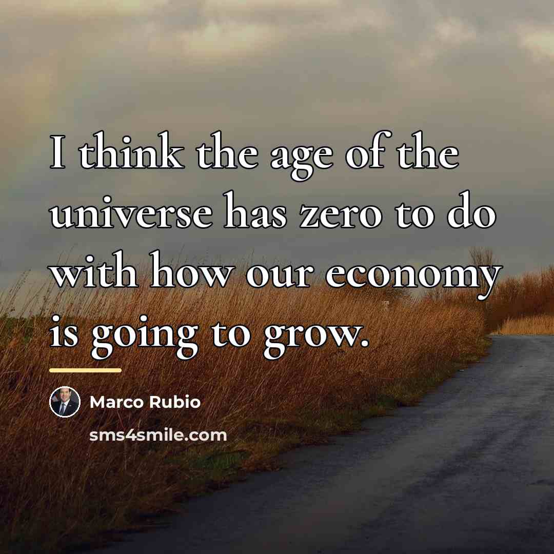 “I think the age of the universe has zero to…” quote by Marco Rubio