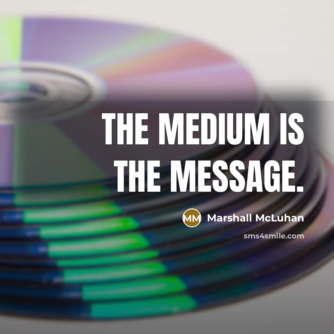 “The medium is the message.” quote by Marshall McLuhan