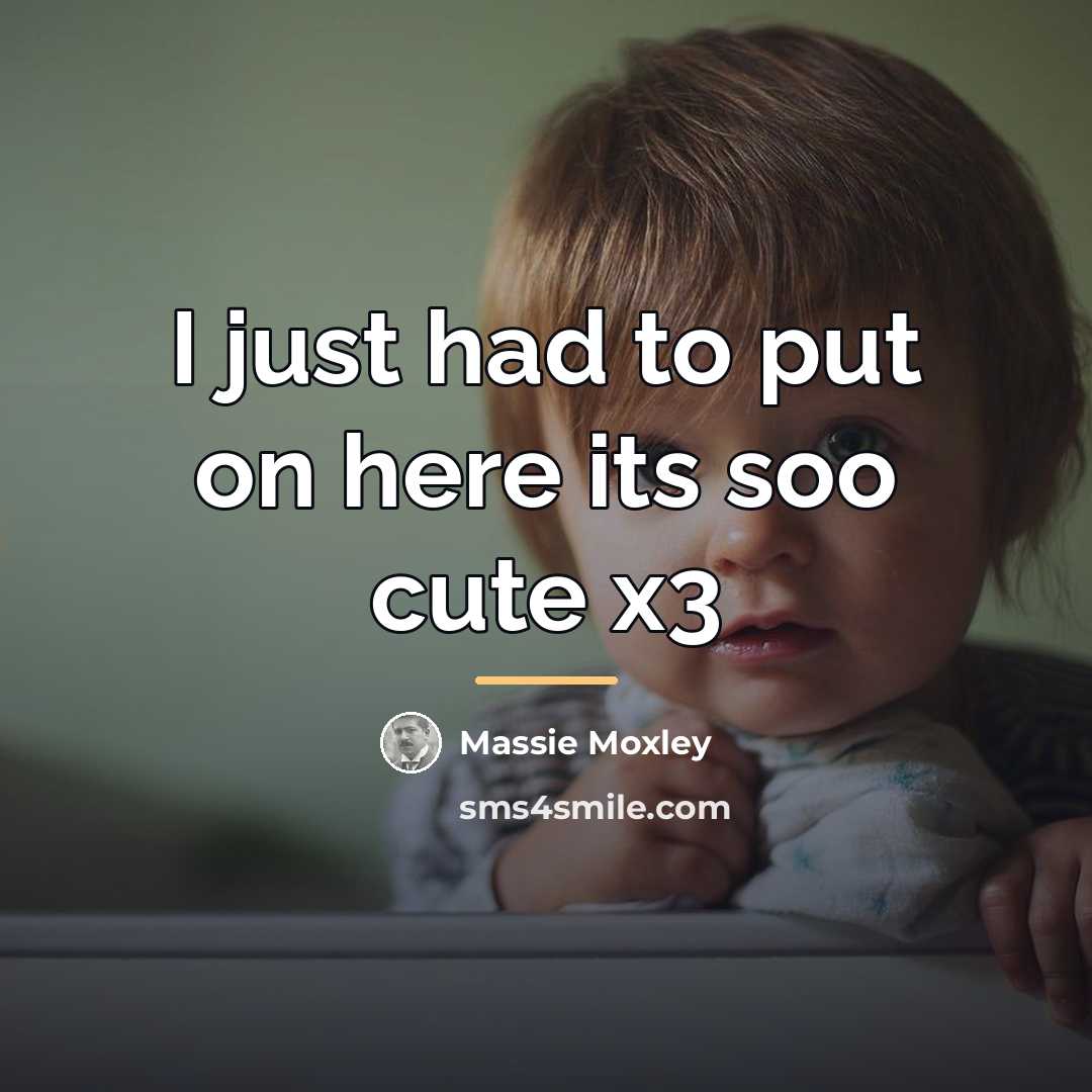 “I just had to put on here its soo cute…” quote by Massie Moxley