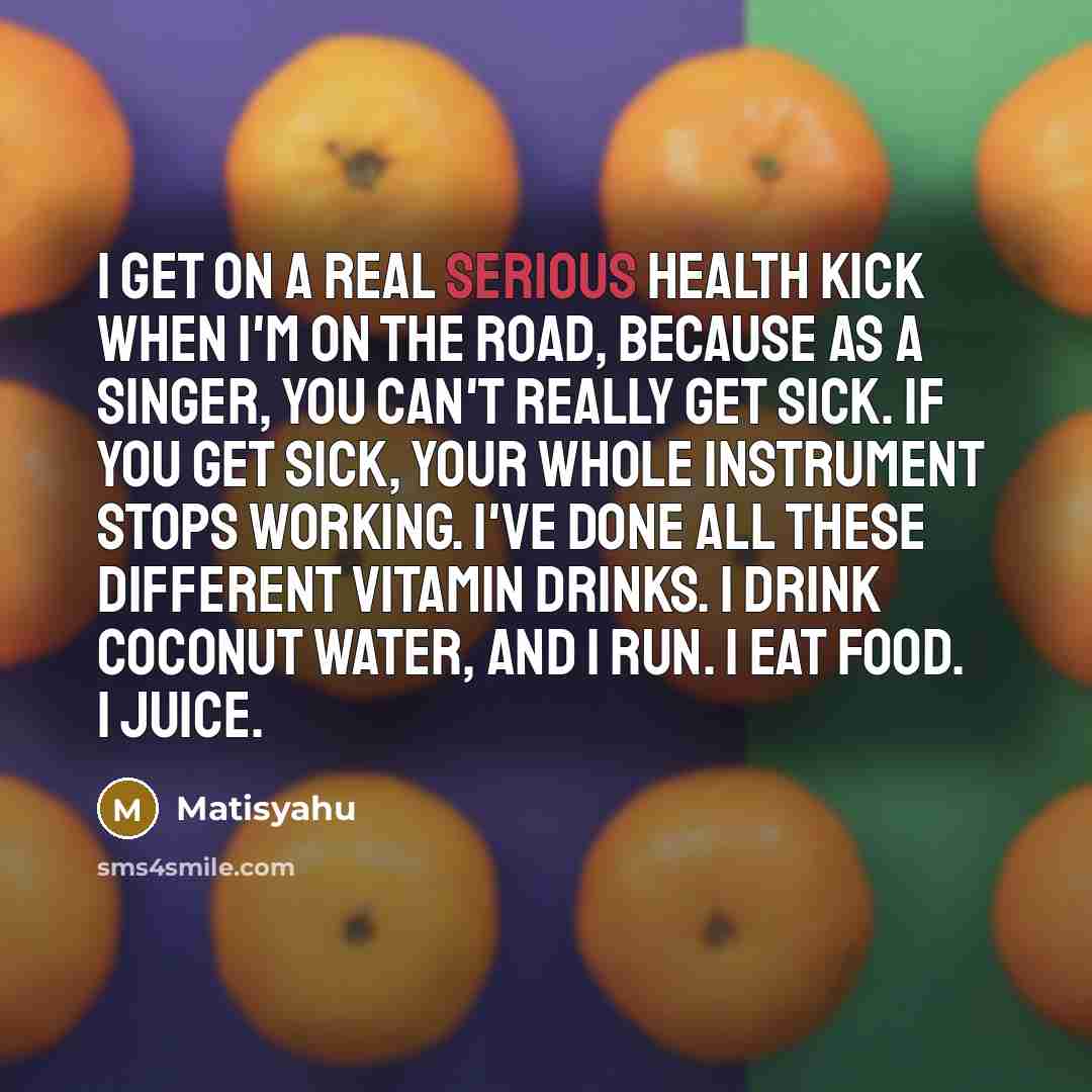 “I get on a real serious health kick when I'm…” quote by Matisyahu