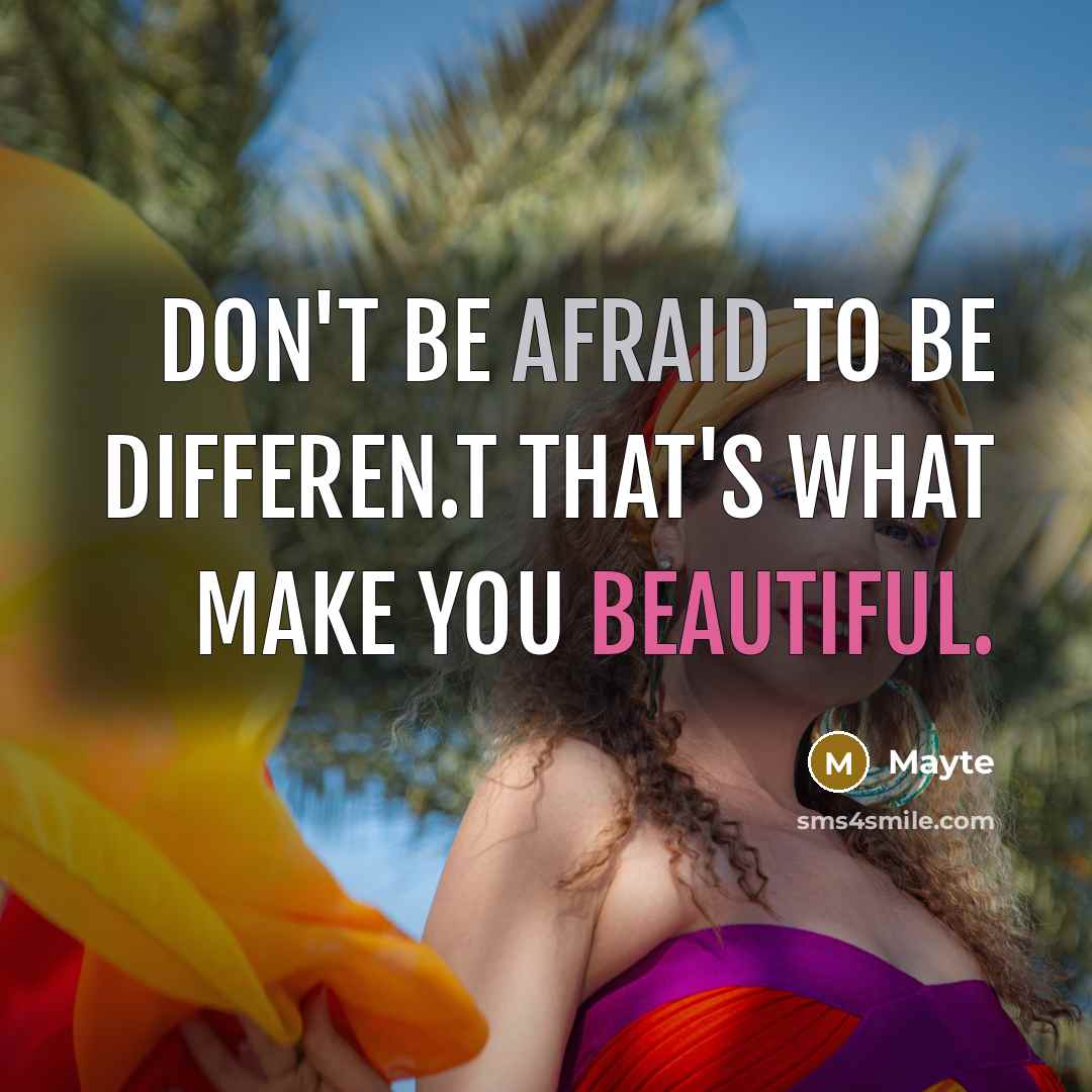 “Don't be afraid to be differen.t That's what make you beautiful.” quote by Mayte