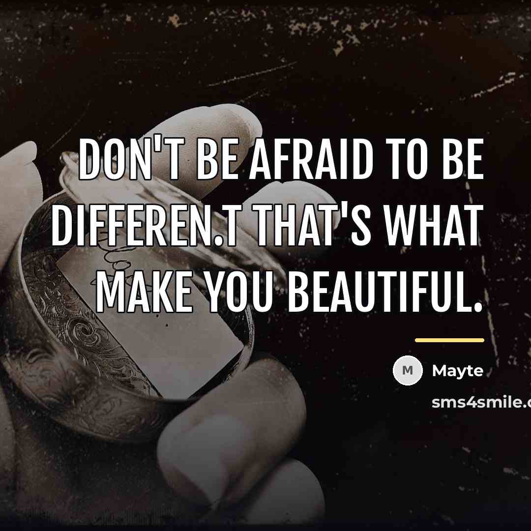 “Don't be afraid to be differen.t That's what make you…” quote by Mayte