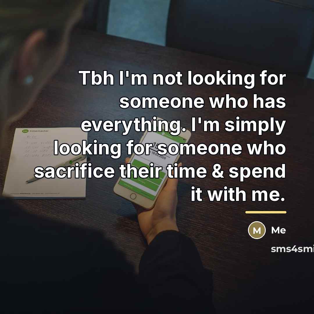 “Tbh I'm not looking for someone who has everything. I'm…” quote by Me