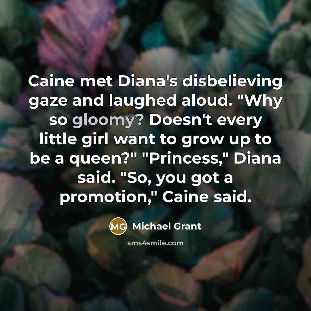 “Caine met Diana's disbelieving gaze and laughed aloud. "Why so…” quote by Michael Grant