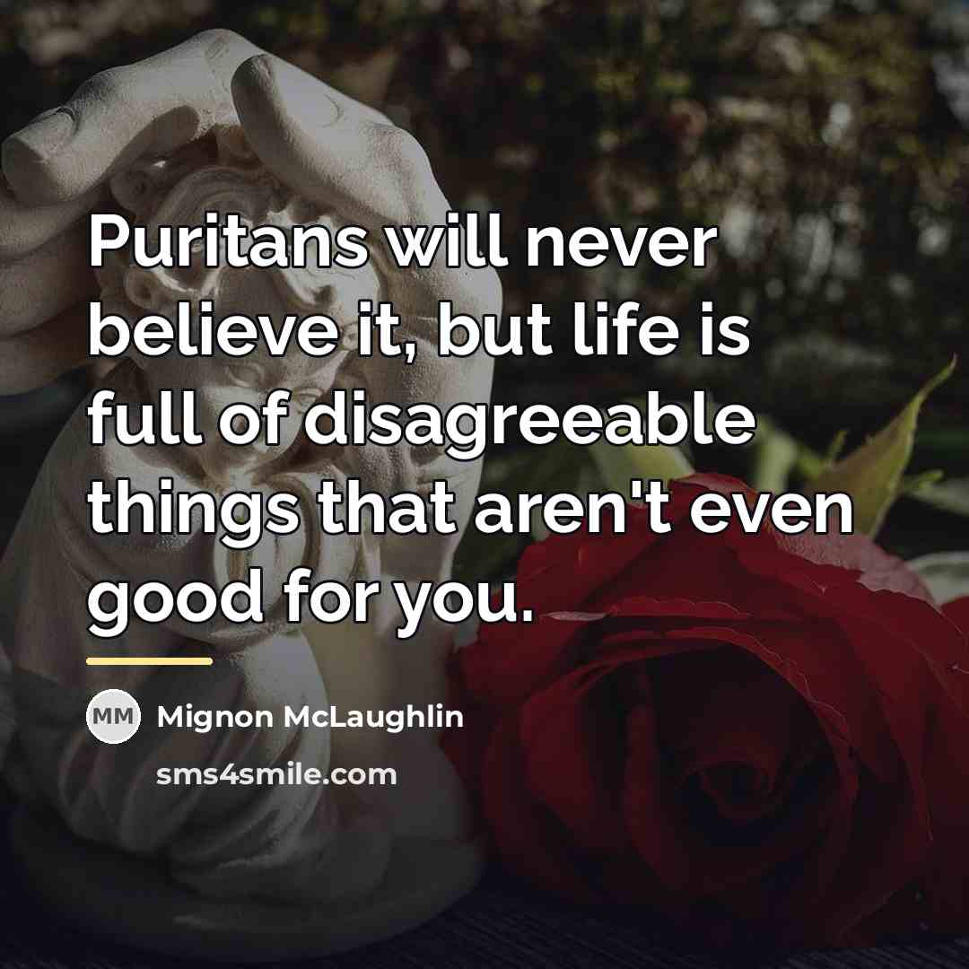 “Puritans will never believe it, but life is full of…” quote by Mignon McLaughlin