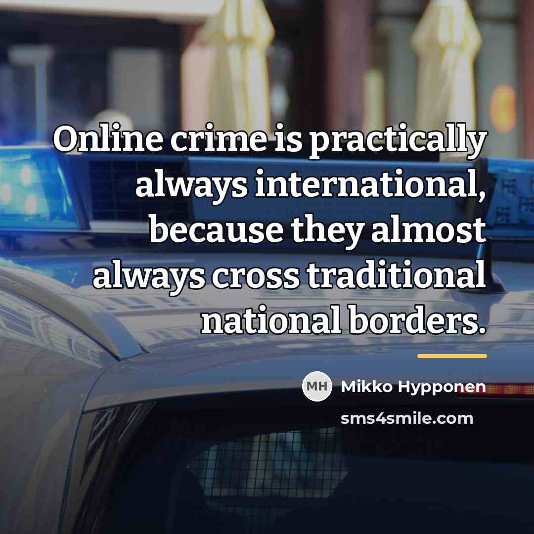 “Online crime is practically always international, because they almost always…” quote by Mikko Hypponen