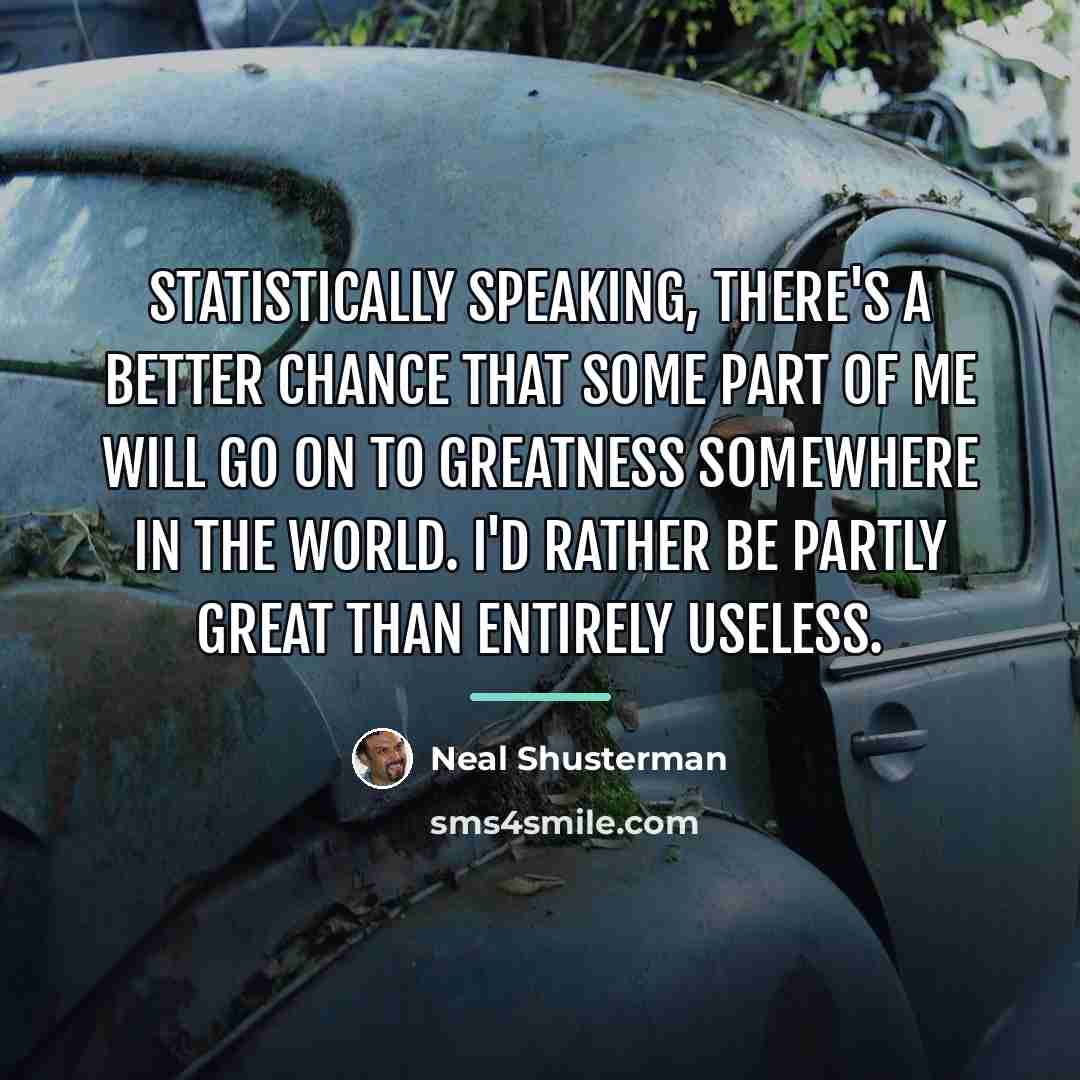 “Statistically speaking, there's a better chance that some part of…” quote by Neal Shusterman
