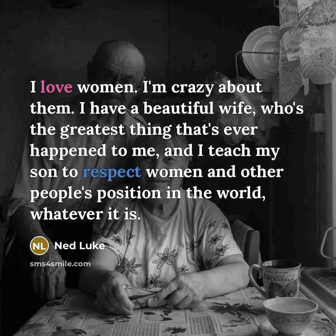 “I love women. I'm crazy about them. I have a…” quote by Ned Luke