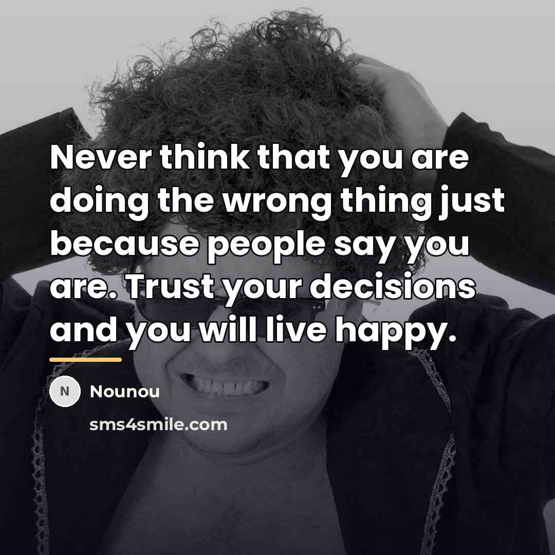 “Never think that you are doing the wrong thing just…” quote by Nounou