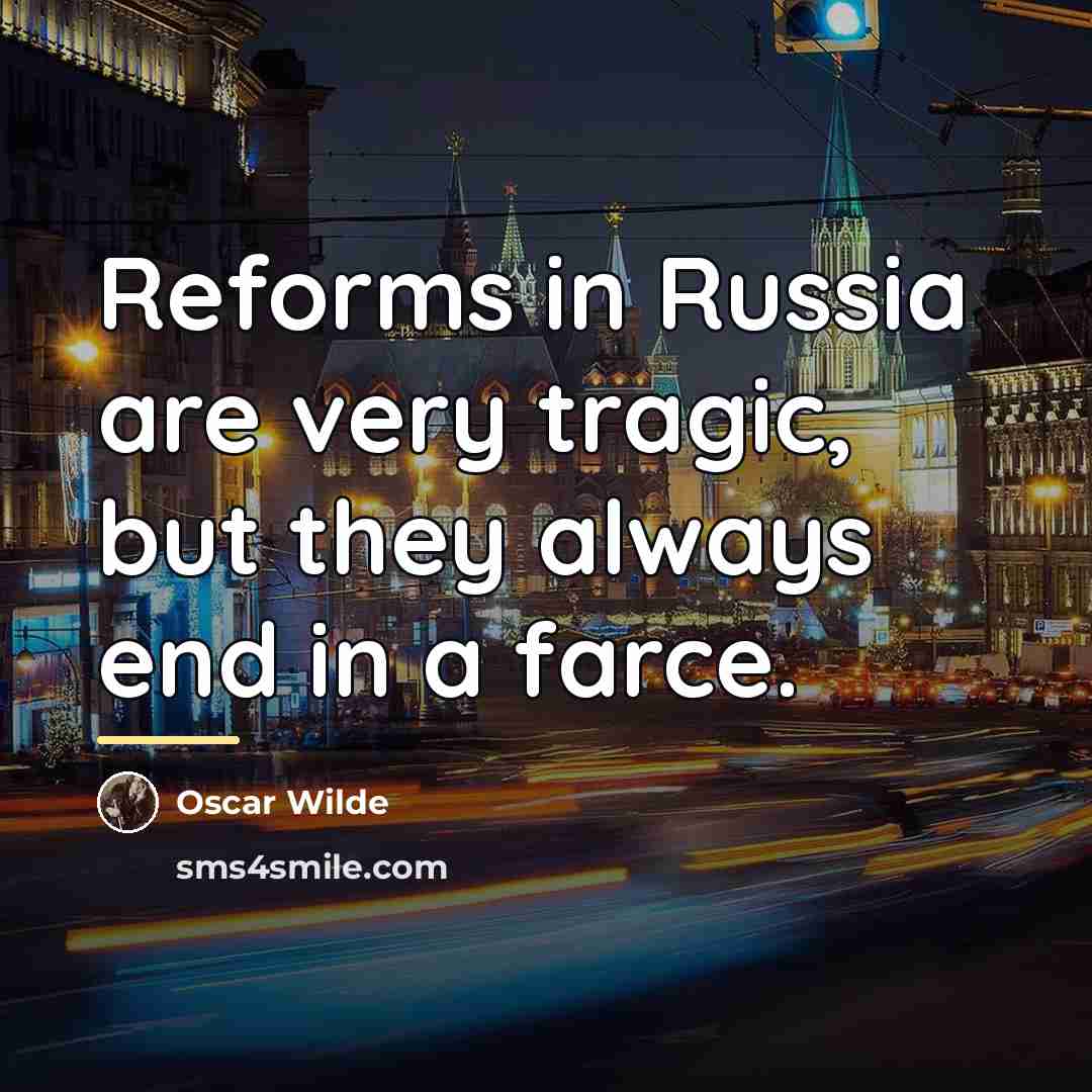 “Reforms in Russia are very tragic, but they always end…” quote by Oscar Wilde