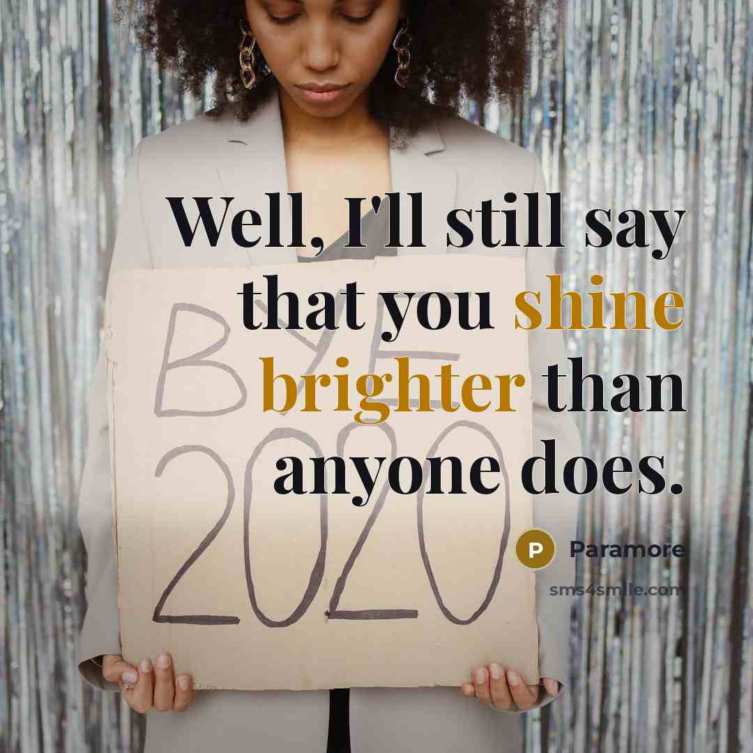 “Well, I'll still say that you shine brighter than anyone does.” quote by Paramore