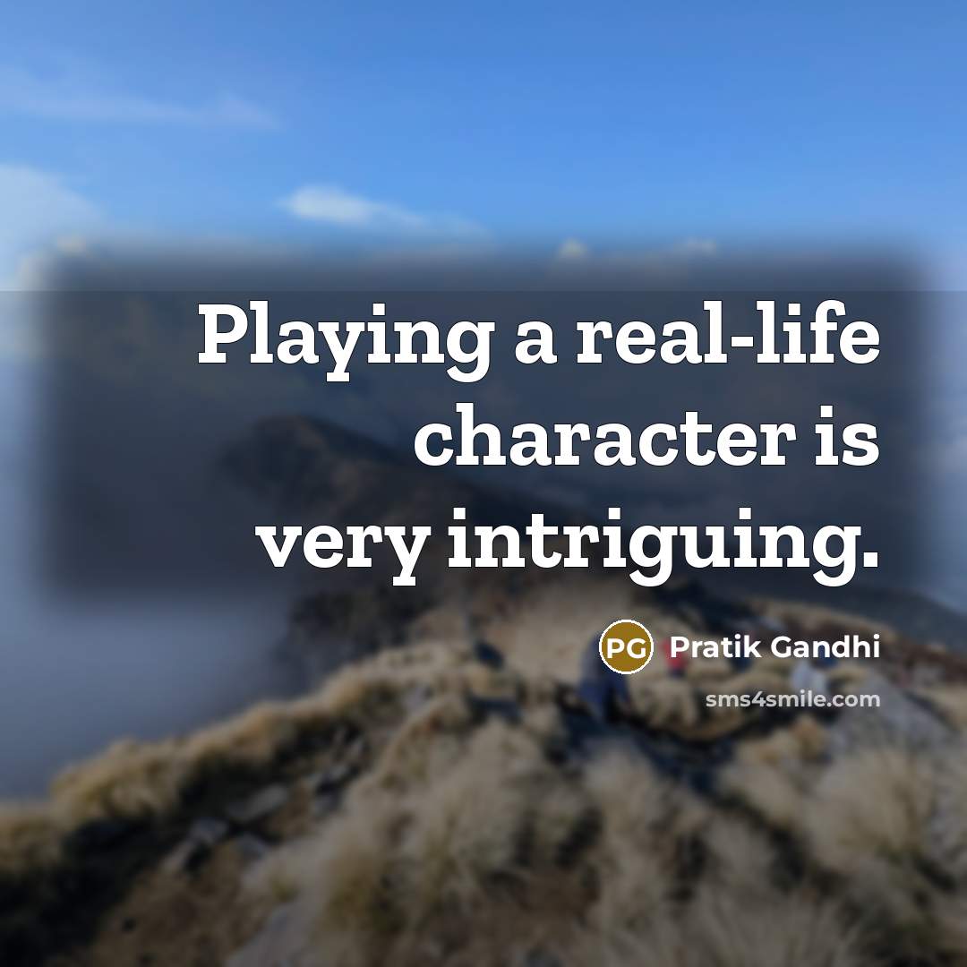 “Playing a real-life character is very intriguing.…” quote by Pratik Gandhi