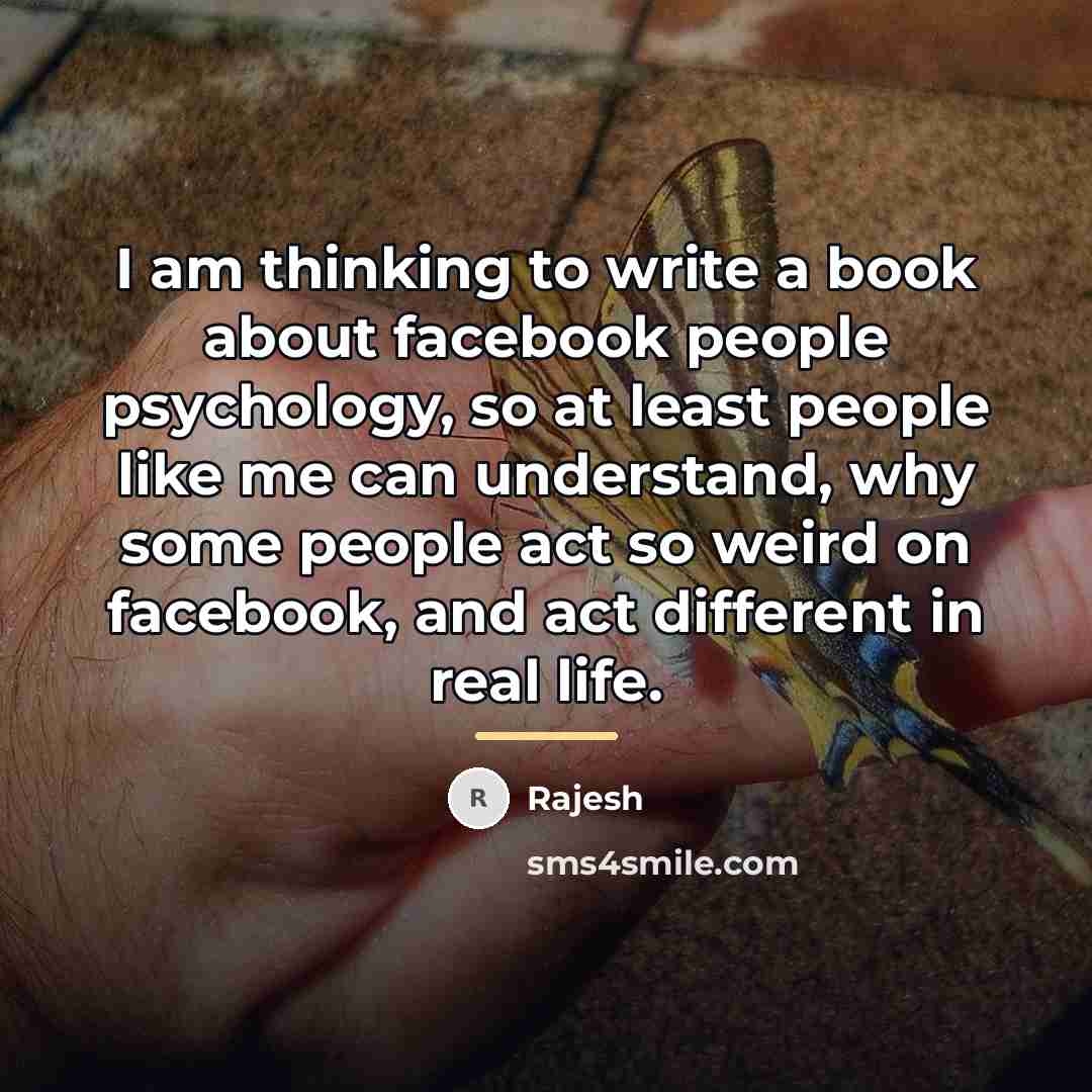 “I am thinking to write a book about facebook people…” quote by Rajesh