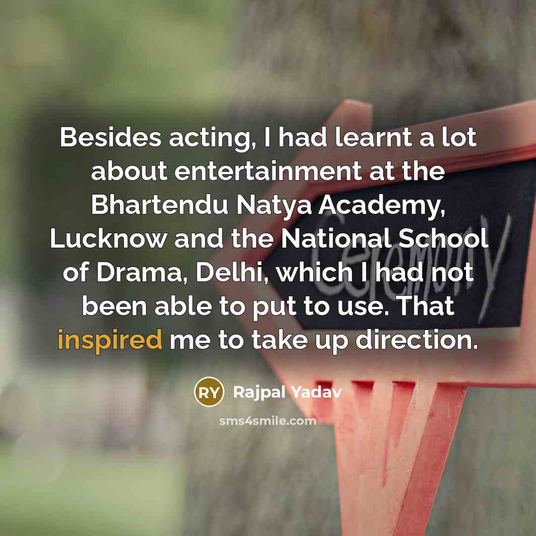 “Besides acting, I had learnt a lot about entertainment at…” quote by Rajpal Yadav