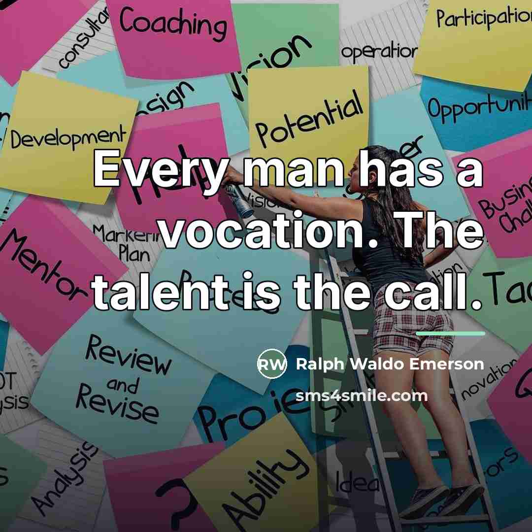 “Every man has a vocation. The talent is the call.…” quote by Ralph Waldo Emerson