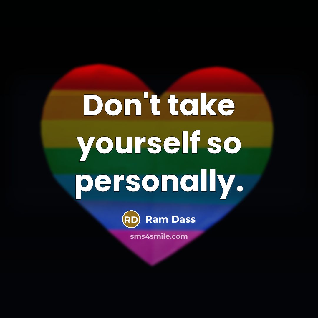 “Don't take yourself so personally.…” quote by Ram Dass