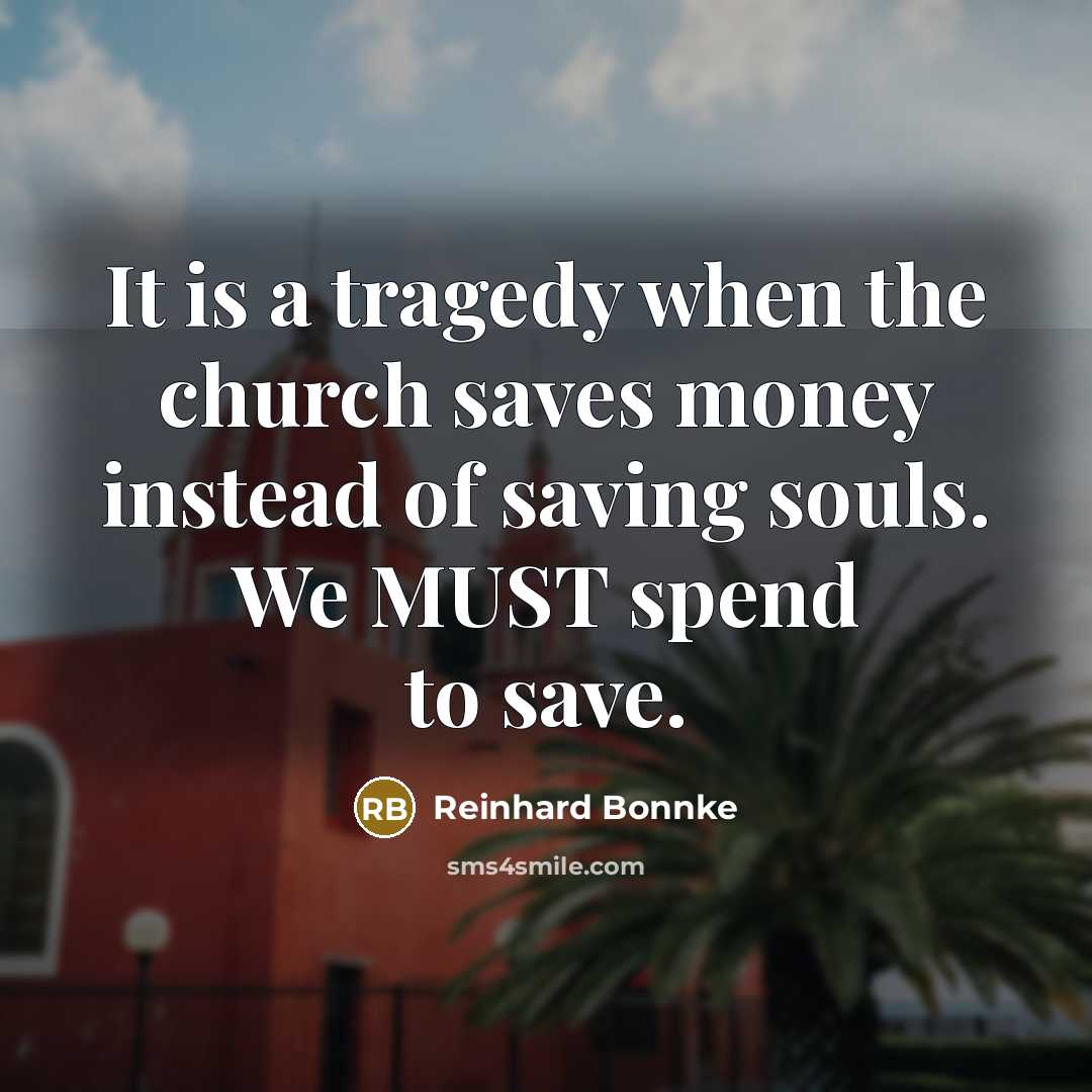 “It is a tragedy when the church saves money instead…” quote by Reinhard Bonnke