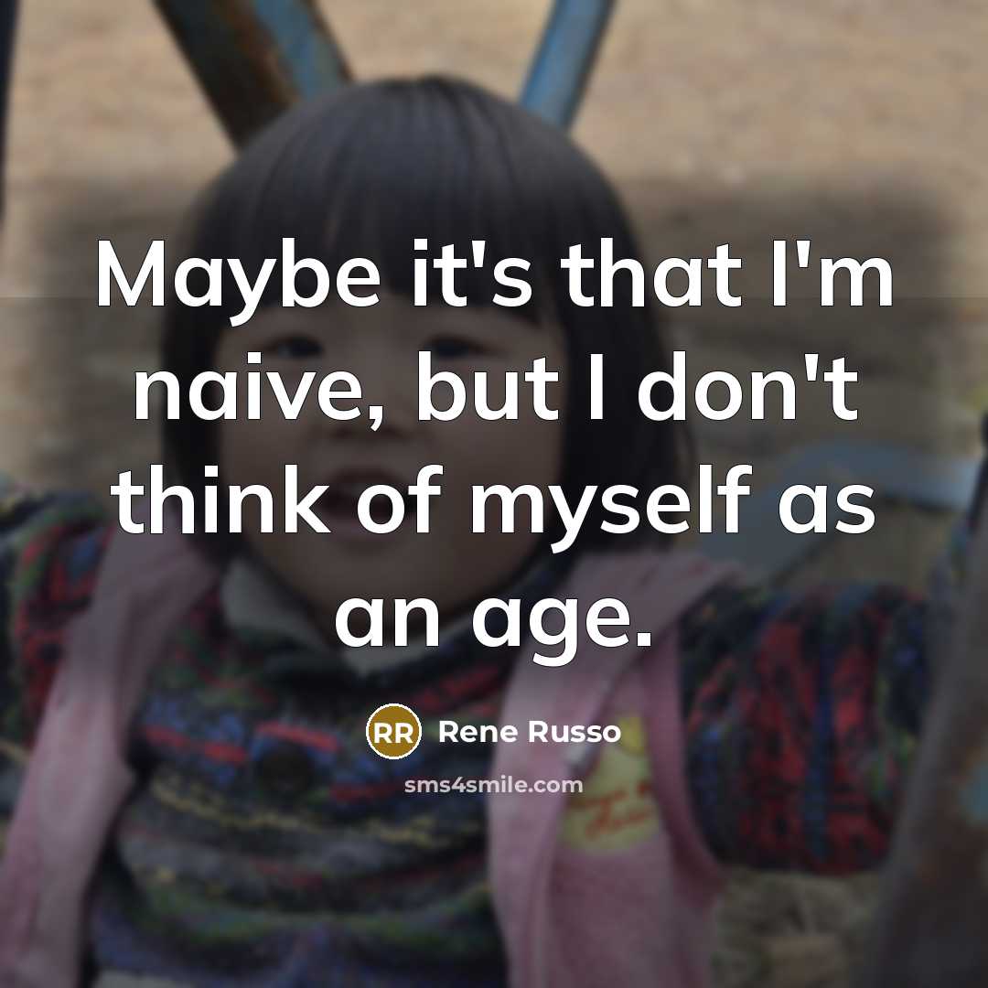 “Maybe it's that I'm naive, but I don't think of…” quote by Rene Russo