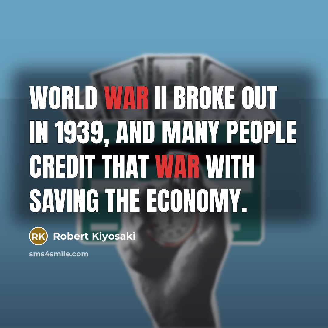“World War II broke out in 1939, and many people…” quote by Robert Kiyosaki