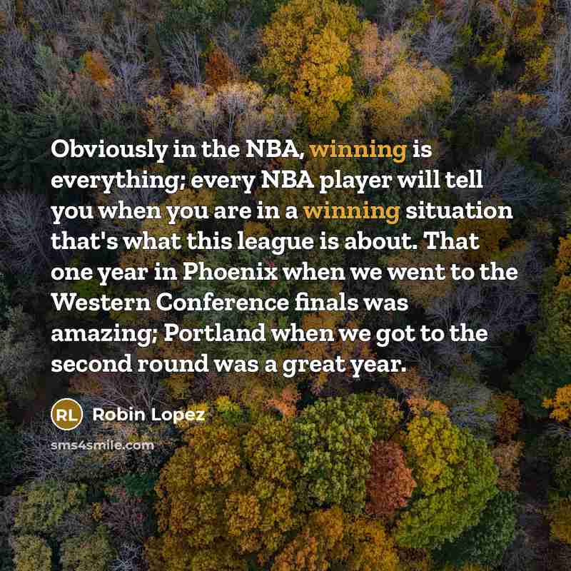 “Obviously in the NBA, winning is everything; every NBA player…” quote by Robin Lopez