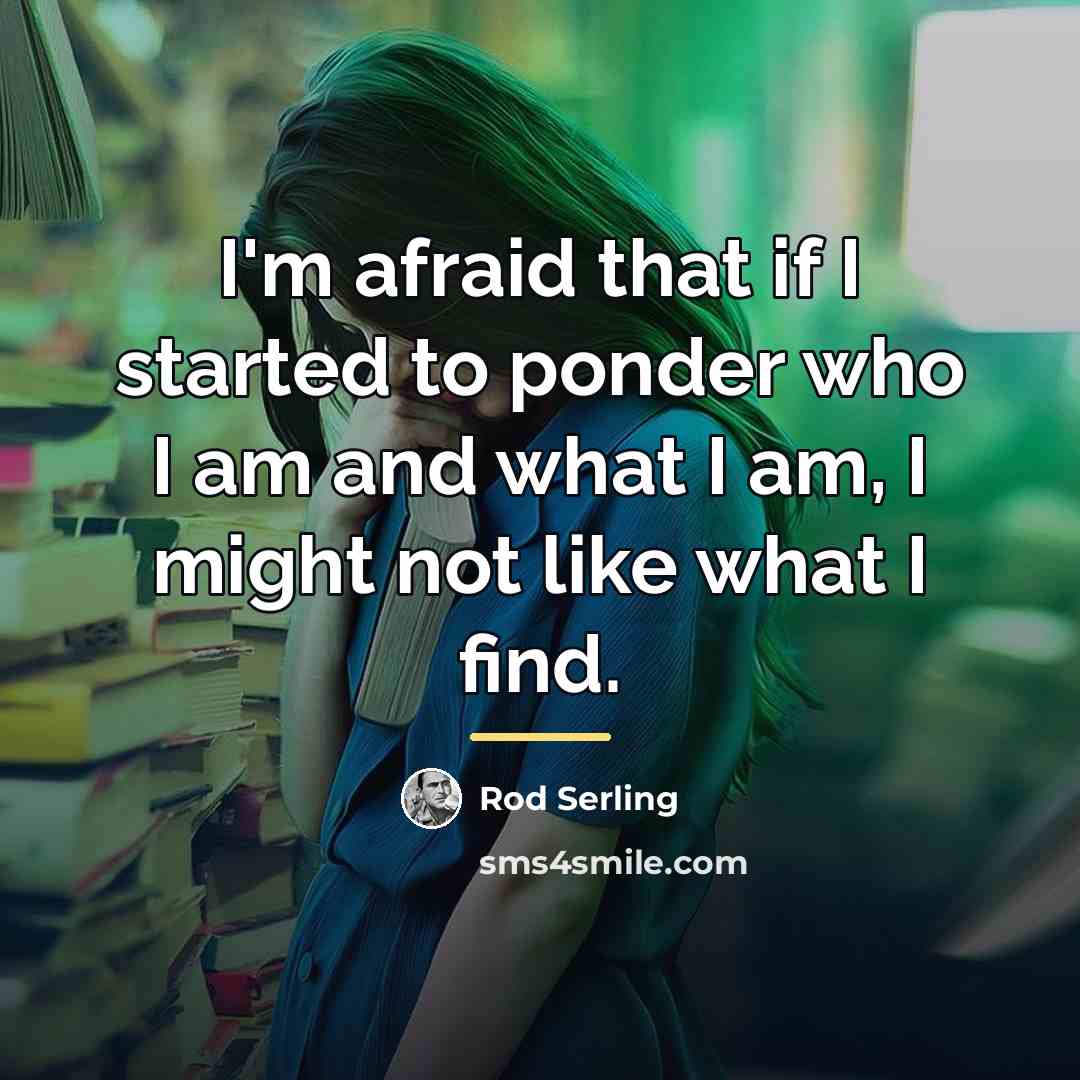 “I'm afraid that if I started to ponder who I…” quote by Rod Serling
