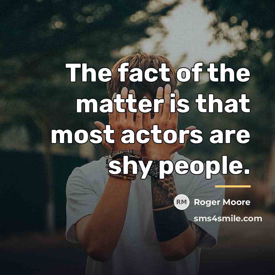 “The fact of the matter is that most actors are…” quote by Roger Moore