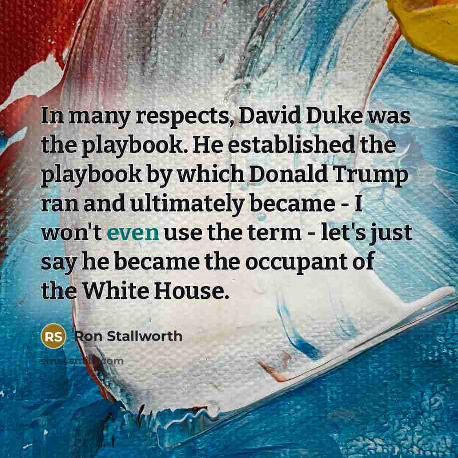 “In many respects, David Duke was the playbook. He established…” quote by Ron Stallworth