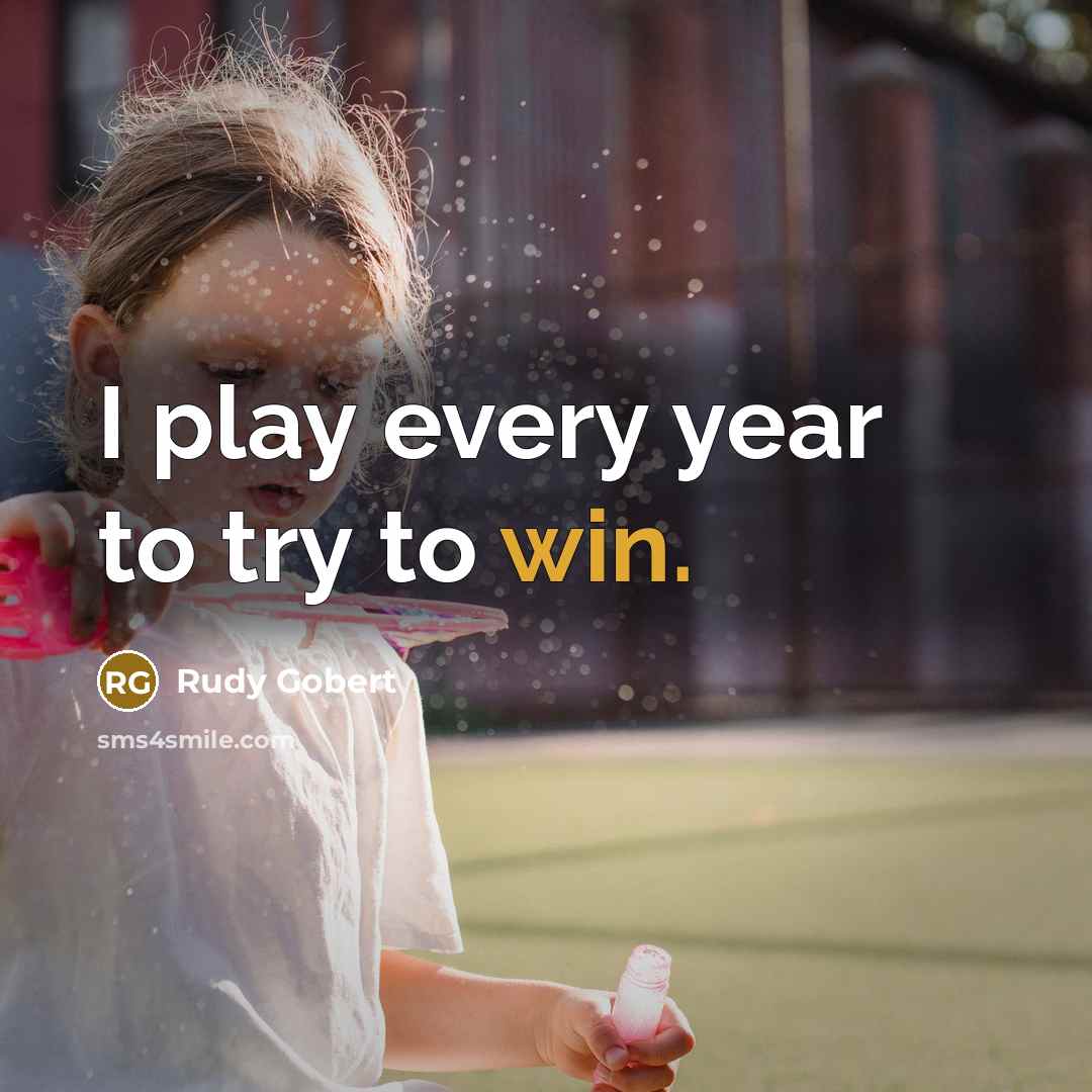 “I play every year to try to win.…” quote by Rudy Gobert