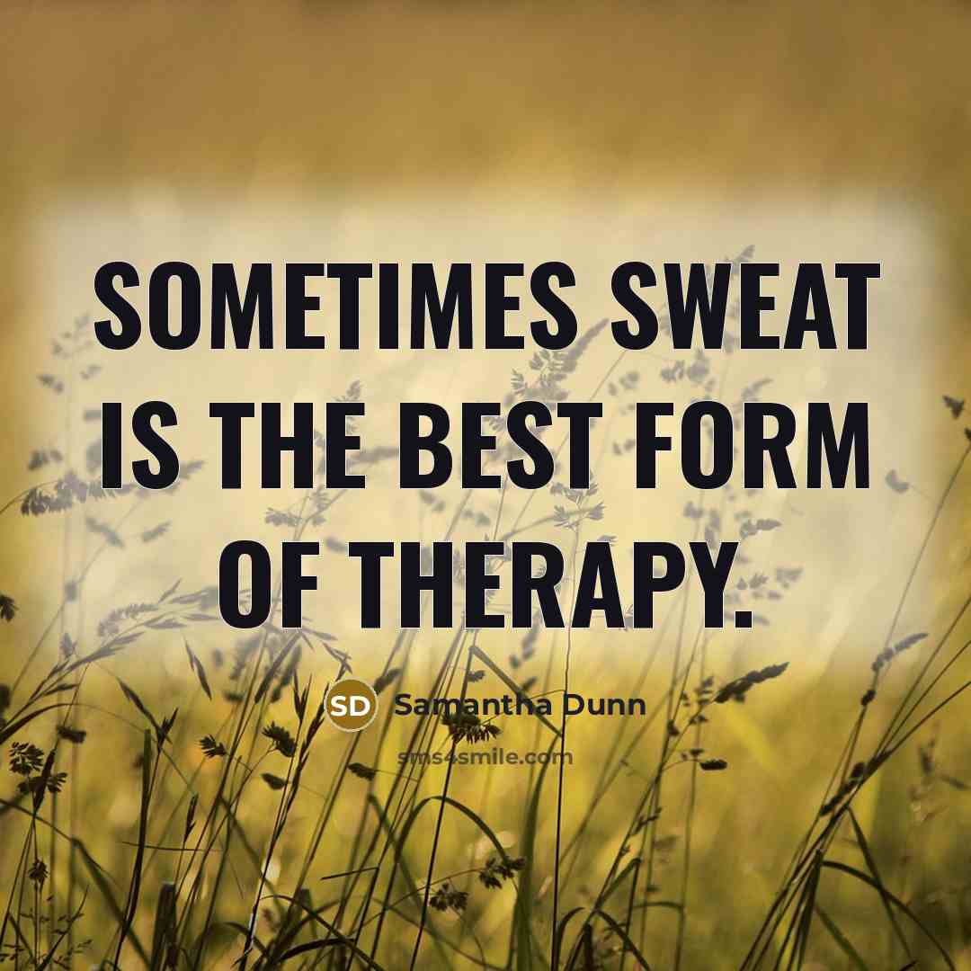“Sometimes sweat is the best form of therapy.…” quote by Samantha Dunn