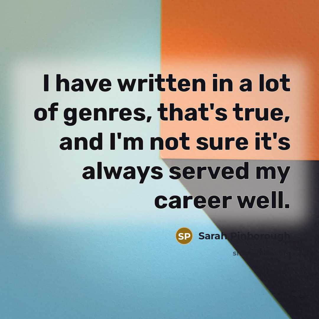 “I have written in a lot of genres, that's true,…” quote by Sarah Pinborough