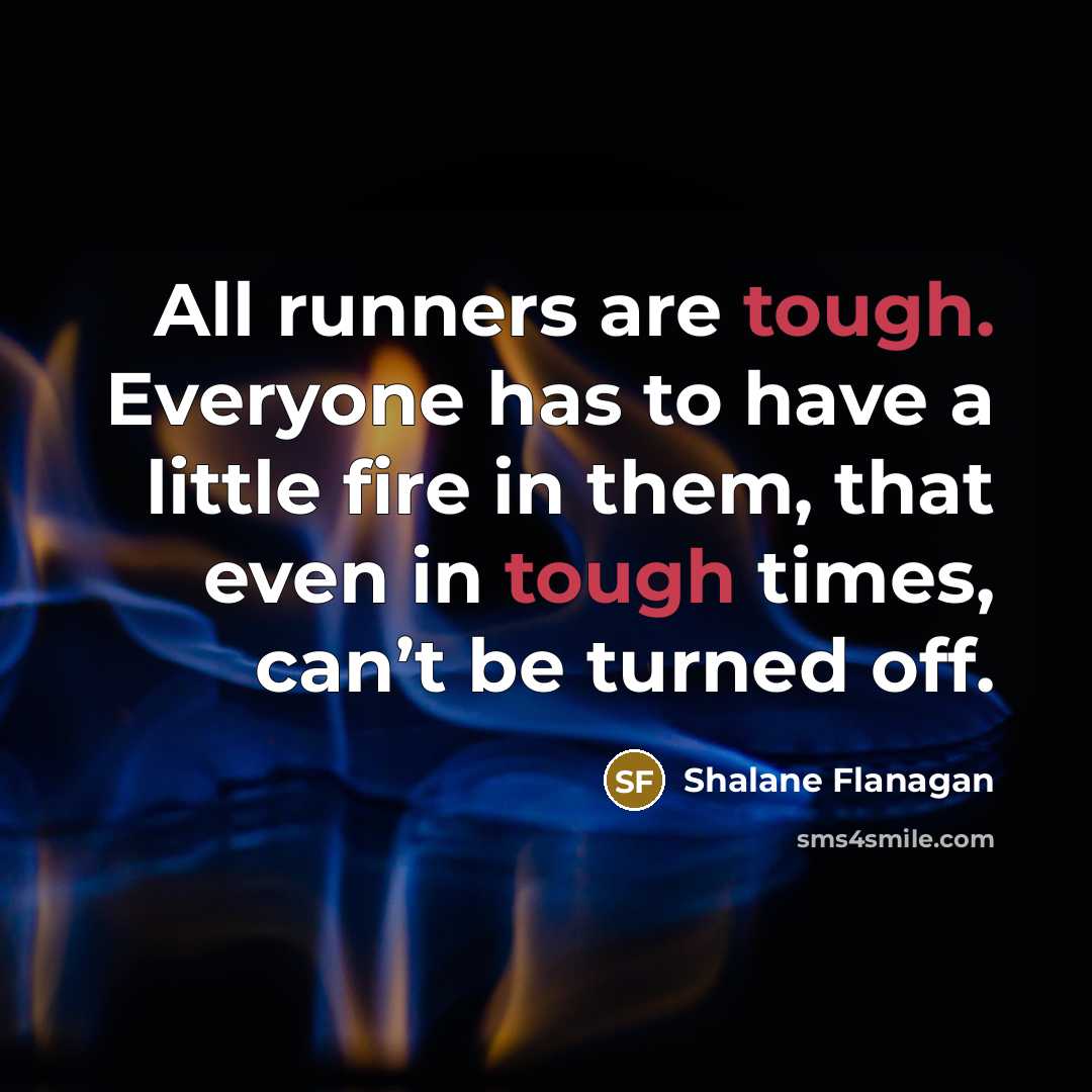 “All runners are tough. Everyone has to have a little…” quote by Shalane Flanagan