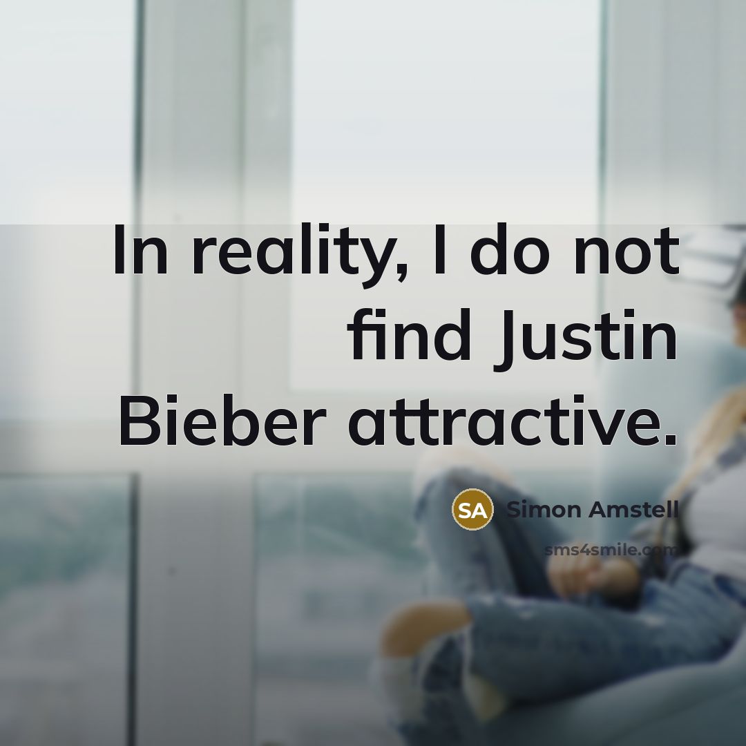 “In reality, I do not find Justin Bieber attractive.…” quote by Simon Amstell
