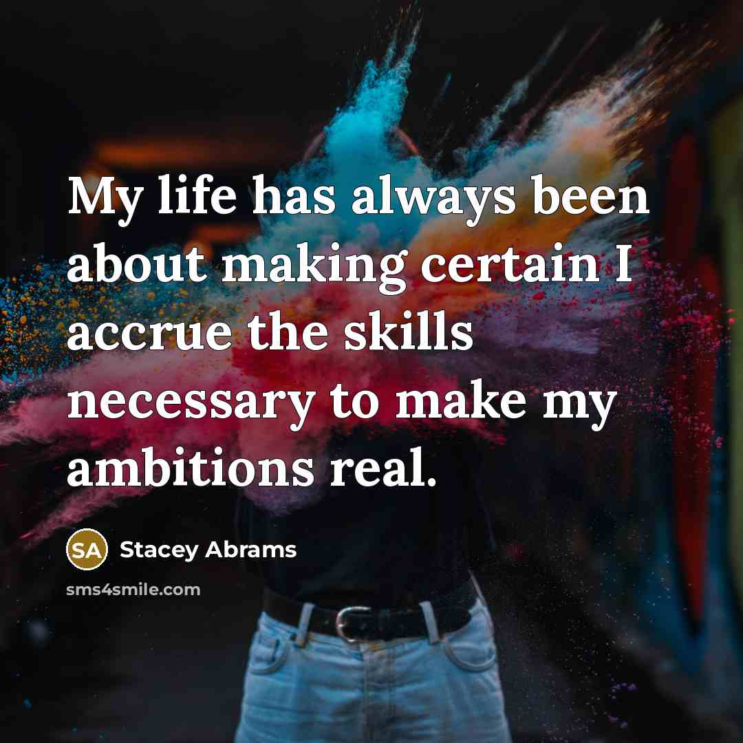 “My life has always been about making certain I accrue…” quote by Stacey Abrams
