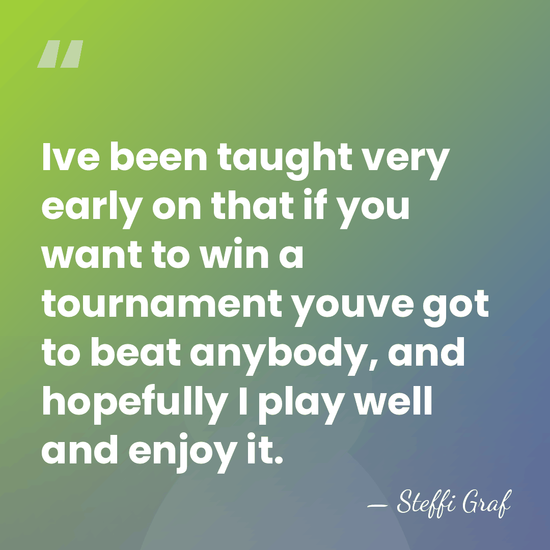Ive been taught very early on that if you want to win&hellip; - Steffi Graf