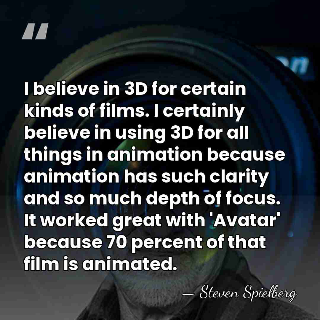 I believe in 3D for certain kinds of films. I certainly believe&hellip; - Steven Spielberg