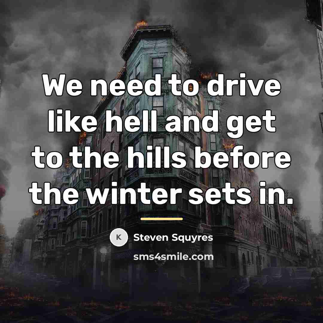 “We need to drive like hell and get to the…” quote by Steven Squyres